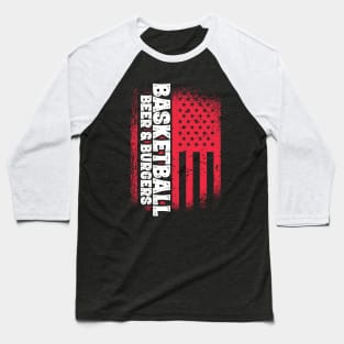 Basketball Beer And Burgers - US Flag design Baseball T-Shirt